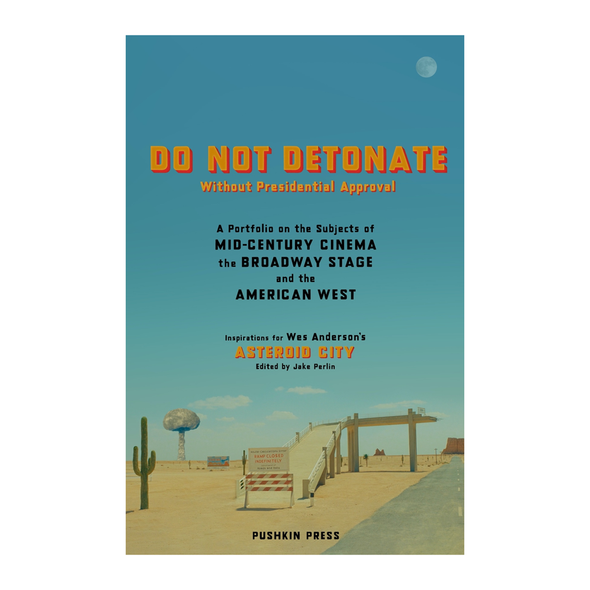 Do Not Detonate Without Presidential Approval by Wes Anderson & Jake Parlin