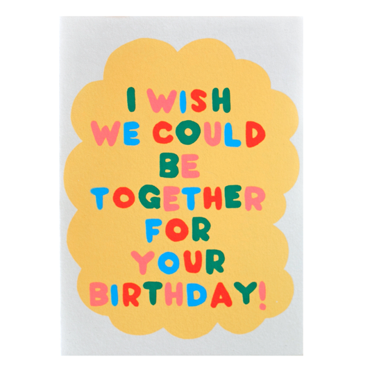 I Wish We Could Be Together For Your Birthday Card by Alphabet Studios